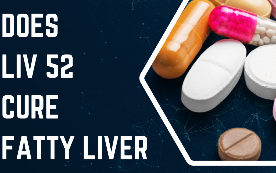 does liv 52 cure fatty liver